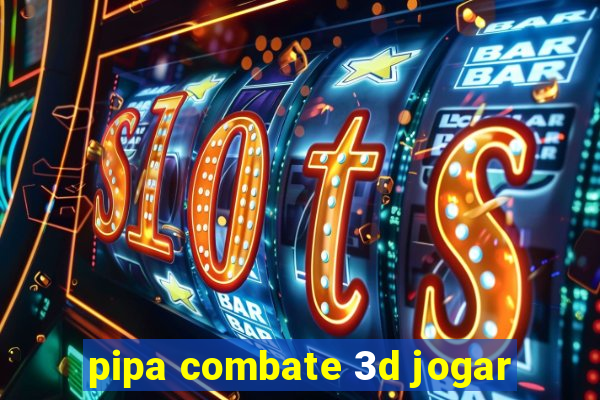 pipa combate 3d jogar